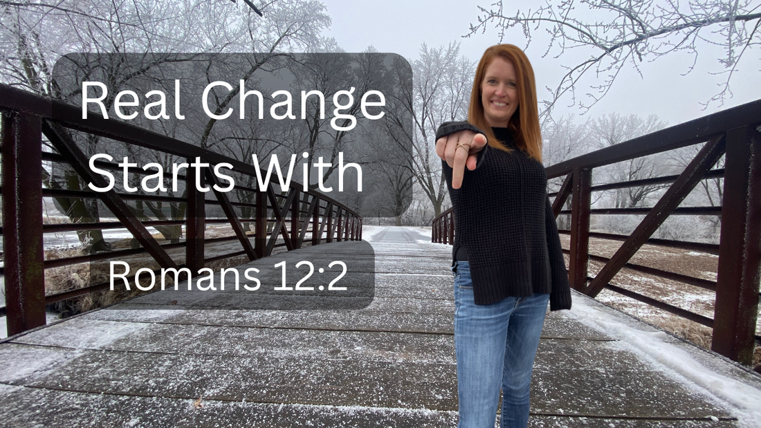 Real Change Starts with God: Romans 12:2 & Practical Steps for Transformation